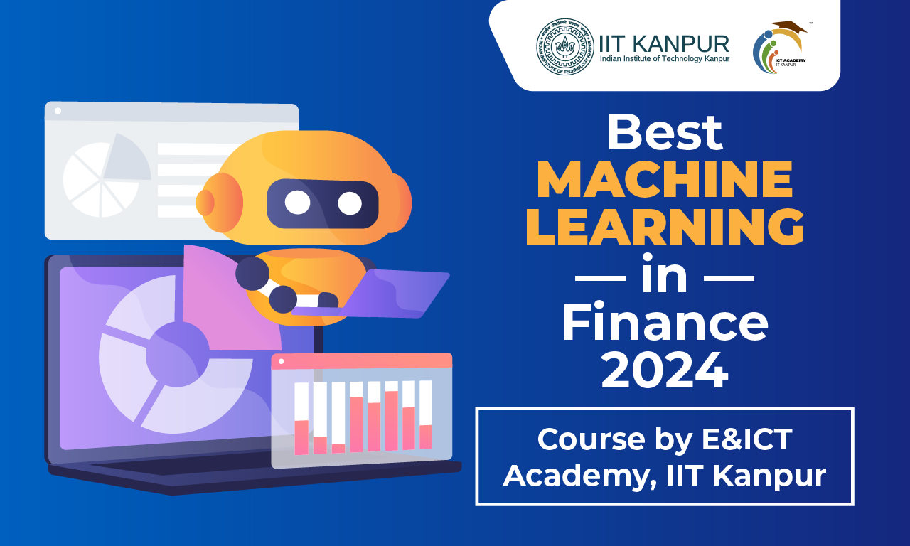 Best Machine Learning in Finance Course by E&ICT Academy, IIT Kanpur
